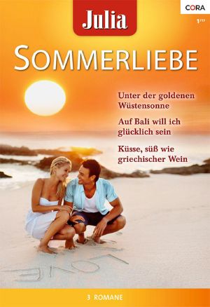 [Julia - Sommerliebe 24] • Unter Der Goldenen Wüstensonne / Auf Bali Will Ich Glücklich Sein / Küsse, Süß Wie Griechischer Wein